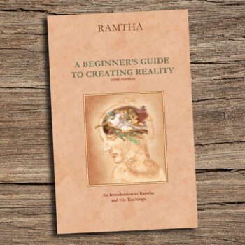 Ramtha, “A Beginner’s Guide to Creating Reality,” Third Edition