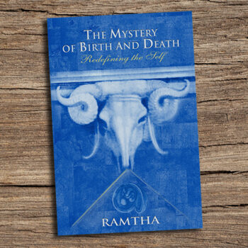 Ramtha, “The Mystery of Birth and Death: Redefining the Self”
