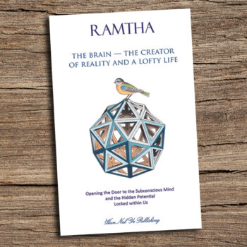 Ramtha, “The Brain – The Creator of Reality and a Lofty Life”