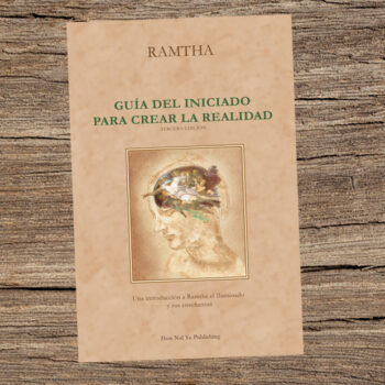 Ramtha, «Guía del Iniciado para Crear la Realidad», Tercera Edición