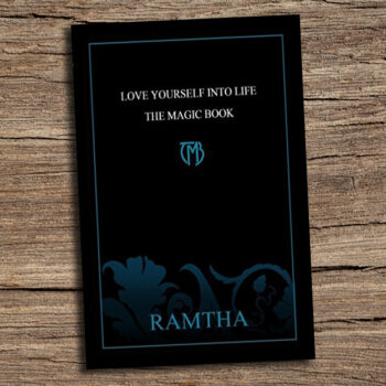 Ramtha, “Love Yourself Into Life – The Magic Book”