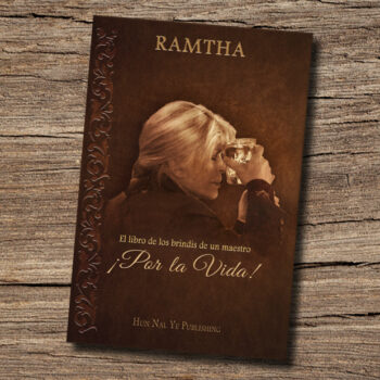 Ramtha, «¡Por la Vida! El libro de los brindis de un maestro»