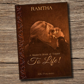 Ramtha, “A Master’s Book of Toasts: To Life!”
