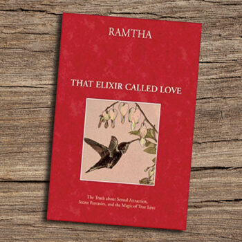Ramtha, “That Elixir Called Love”
